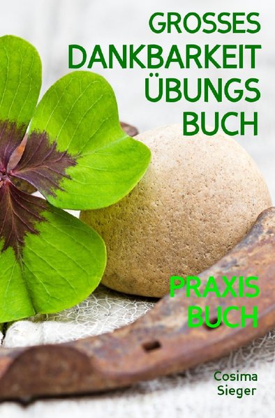 Dankbarkeit DAS GROSSE DANKBARKEIT BUNGSBUCH Wie Sie Mit T glichen bungen F r Mehr 